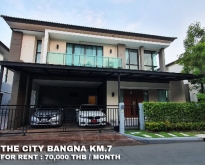 FOR RENT THE CITY BANGNA KM.7 4 BR 70,000 THB