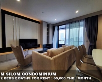 FOR RENT M SILOM 2 BEDS 2 BATHS 65,000 THB