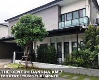 FOR RENT THE CENTRO BANGNA KM.7 4 BR 75,000 THB